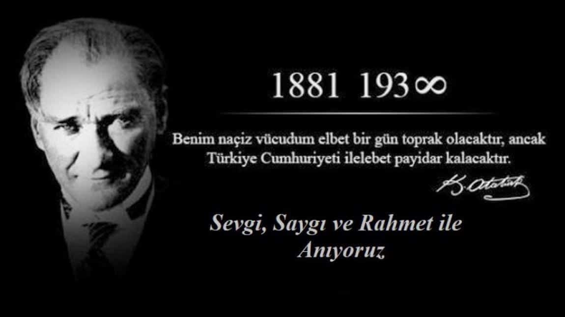Gazi Mustafa Kemal ATATÜRK' ü vefatının 85. yılında saygı ve özlemle anıyoruz